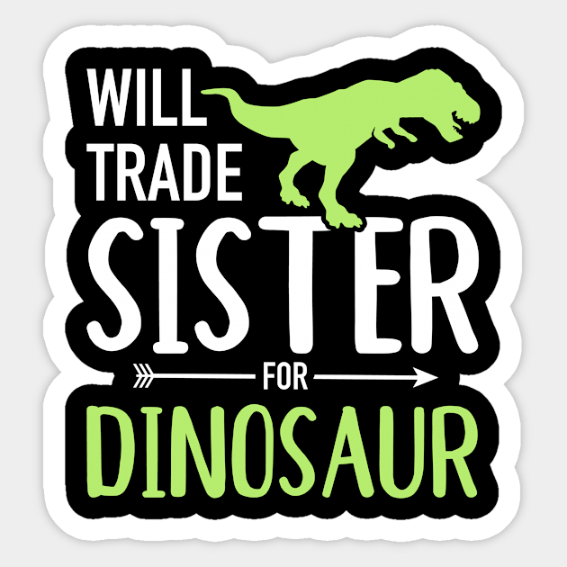 Will Trade Sister for Dinosaur brother Sister Sticker TeePublic